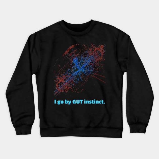 I go by GUT instinct. Crewneck Sweatshirt by DementedDesigns